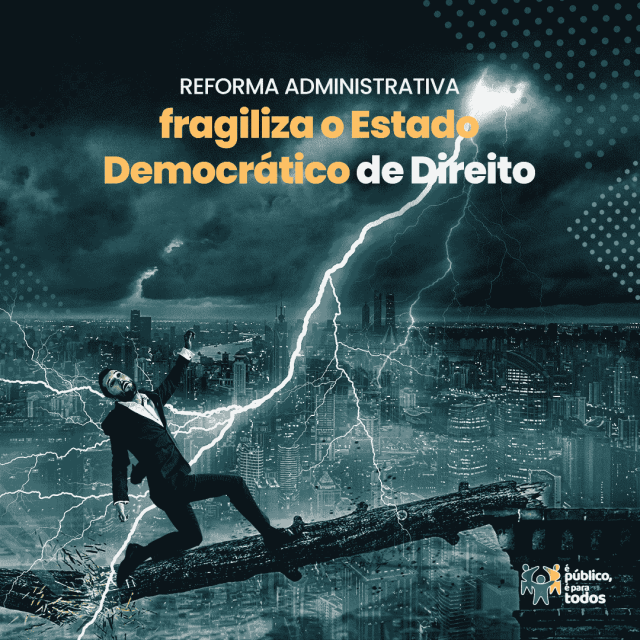 Reforma Administrativa fragiliza o Estado Democrático de Direito
