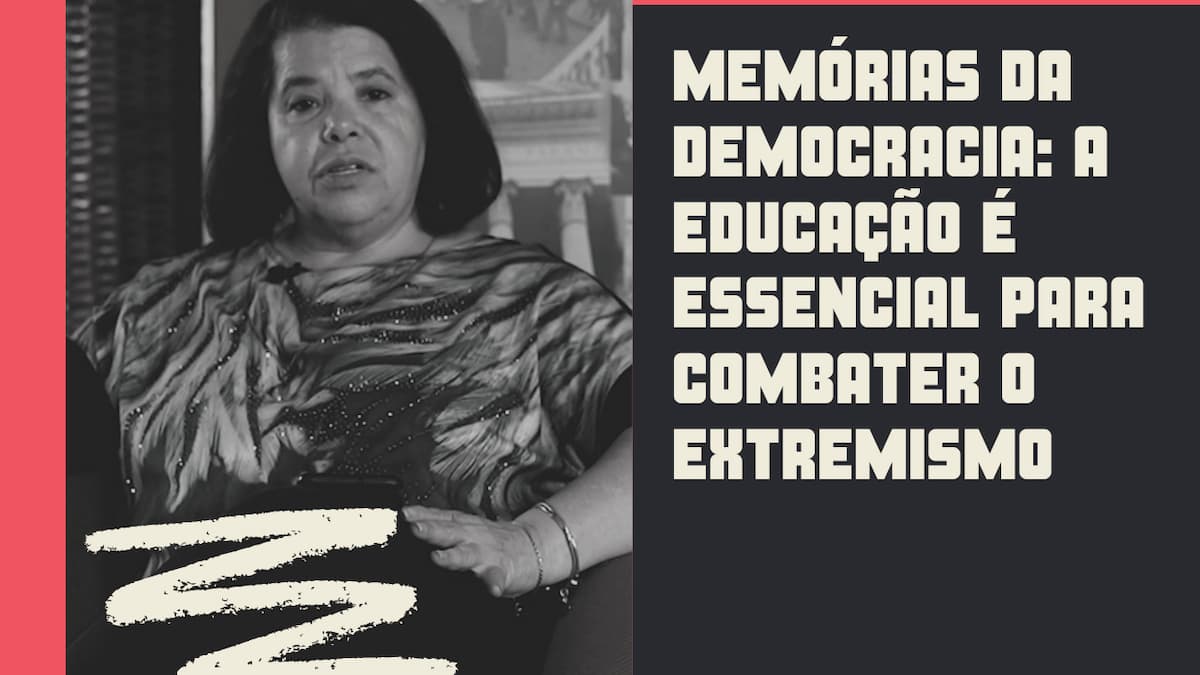 Memorias-da-Democracia-A-educacao-e-essencial-para-combater-o-extremismo.jpg